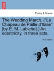 The Wedding March. (Le Chapeau de Paille D'Italie [By E. M. Labiche].) an Ecentricity, in Three Acts. - Book