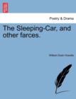 The Sleeping-Car, and Other Farces. - Book