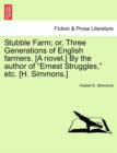 Stubble Farm; Or, Three Generations of English Farmers. [A Novel.] by the Author of "Ernest Struggles," Etc. [H. Simmons.] - Book