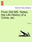 From Old Ms. Notes; The Life History of a Crime, Etc. - Book