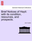 Brief Notices of Hayti : With Its Condition, Resources, and Prospects. - Book