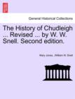 The History of Chudleigh ... Revised ... by W. W. Snell. Second Edition. - Book