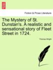 The Mystery of St. Dunstan's. a Realistic and Sensational Story of Fleet Street in 1724. Vol. I - Book