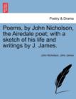 Poems, by John Nicholson, the Airedale Poet; With a Sketch of His Life and Writings by J. James. - Book