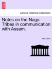 Notes on the Naga Tribes in Communication with Assam. - Book