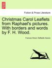 Christmas Carol Leaflets from Raphael's Pictures. with Borders and Words by F. H. Wood. - Book