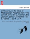 L'Africaine, or the Maid of Madagascar. Adapted from "The Law of Java," by G. Colman, the Younger, [And] "L'africaine," by E. Scribe ... by H. LL. W. - Book