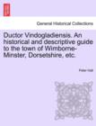 Ductor Vindogladiensis. an Historical and Descriptive Guide to the Town of Wimborne-Minster, Dorsetshire, Etc. - Book