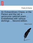 An Extraordinary Chace, or the Parson and the Cat; A Seriocomic Satirical Poem ... Embellished with Various Etchings ... Second Edition. - Book