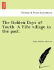 The Golden Days of Youth. a Fife Village in the Past. - Book