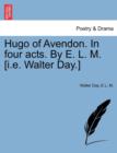 Hugo of Avendon. in Four Acts. by E. L. M. [I.E. Walter Day.] - Book