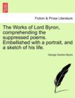 The Works of Lord Byron, Comprehending the Suppressed Poems. Embellished with a Portrait, and a Sketch of His Life. - Book