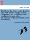 The Men in the Moon : Or, the 'devil to Pay.' with Thirteen Cuts [by George Cruikshank], Etc. [a Satirical Poem-Chiefly in Reference to the Proceedings of Messrs Cobbett, Hunt, and Others.] - Book