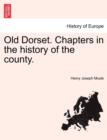 Old Dorset. Chapters in the History of the County. - Book
