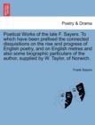 Poetical Works of the Late F. Sayers. to Which Have Been Prefixed the Connected Disquisitions on the Rise and Progress of English Poetry, and on English Metres and Also Some Biographic Particulars of - Book