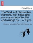 The Works of Christopher Marlowe, with Notes and Some Account of His Life and Writings by ... A. Dyce. - Book