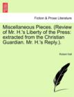 Miscellaneous Pieces. (Review of Mr. H.'s Liberty of the Press : Extracted from the Christian Guardian. Mr. H.'s Reply.). - Book