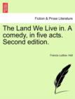 The Land We Live In. a Comedy, in Five Acts. Second Edition. - Book