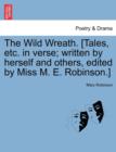 The Wild Wreath. [Tales, Etc. in Verse; Written by Herself and Others, Edited by Miss M. E. Robinson.] - Book