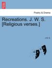 Recreations. J. W. S. [Religious Verses.] - Book