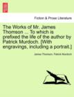 The Works of Mr. James Thomson ... to Which Is Prefixed the Life of the Author by Patrick Murdoch. [With Engravings, Including a Portrait.] - Book