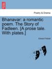 Bhanavar : A Romantic Poem. the Story of Fadleen. [A Prose Tale. with Plates.] - Book