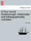 A Tour Round Scarborough, Historically and Bibliographically Unfolded. - Book
