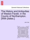 The History and Antiquities of Weston Favell, in the County of Northampton. [With Plates.] - Book