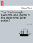 The Scarborough Collector, and Journal of the Olden Time. [With Plates.] - Book