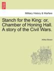 Stanch for the King : Or, Chamber of Honing Hall. a Story of the Civil Wars. - Book