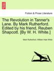 The Revolution in Tanner's Lane. by Mark Rutherford. Edited by His Friend, Reuben Shapcott. [By W. H. White.] - Book
