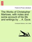 The Works of Christopher Marlowe, with Notes and Some Account of His Life and Writings by ... A. Dyce, Vol. I - Book