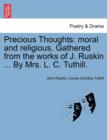 Precious Thoughts : Moral and Religious. Gathered from the Works of J. Ruskin ... by Mrs. L. C. Tuthill. - Book