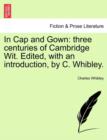 In Cap and Gown : Three Centuries of Cambridge Wit. Edited, with an Introduction, by C. Whibley. - Book