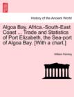 Algoa Bay. Africa.-South-East Coast ... Trade and Statistics of Port Elizabeth, the Sea-Port of Algoa Bay. [With a Chart.] - Book