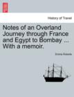 Notes of an Overland Journey through France and Egypt to Bombay ... With a memoir. - Book