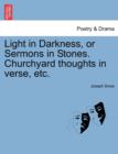 Light in Darkness, or Sermons in Stones. Churchyard Thoughts in Verse, Etc. - Book