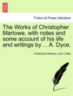 The Works of Christopher Marlowe, with Notes and Some Account of His Life and Writings by ... A. Dyce. - Book