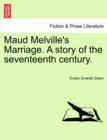 Maud Melville's Marriage. a Story of the Seventeenth Century. - Book