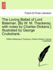 The Loving Ballad of Lord Bateman. [By W. M. Thackeray, with Notes by Charles Dickens.] Illustrated by George Cruikshank. - Book