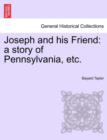 Joseph and His Friend : A Story of Pennsylvania, Etc. - Book