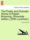 The Poetic and Dramatic Works of Robert Browning. (Riverside Edition.) [With a Portrait.] - Book