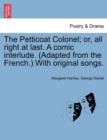 The Petticoat Colonel; Or, All Right at Last. a Comic Interlude. (Adapted from the French.) with Original Songs. - Book