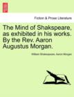 The Mind of Shakspeare, as Exhibited in His Works. by the REV. Aaron Augustus Morgan. - Book