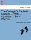 The Cottager's Sabbath, a Poem ... with ... Vignettes ... by H. Warren. - Book