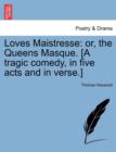 Loves Maistresse : Or, the Queens Masque. [A Tragic Comedy, in Five Acts and in Verse.] - Book