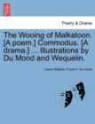 The Wooing of Malkatoon. [A Poem.] Commodus. [A Drama.] ... Illustrations by Du Mond and Wequelin. - Book