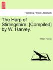 The Harp of Stirlingshire. [Compiled] by W. Harvey. - Book