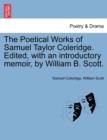The Poetical Works of Samuel Taylor Coleridge. Edited, with an Introductory Memoir, by William B. Scott. - Book