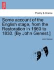 Some account of the English stage, from the Restoration in 1660 to 1830. [By John Genest.] VOL I. - Book